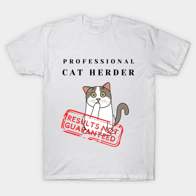 Professional Cat Herder Results Not Guaranteed Funny T-Shirt by MotleyRidge